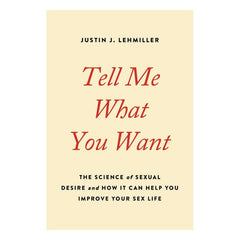 Tell Me What You Want: The Science of Sexual Desire Book Hachette Book Group 