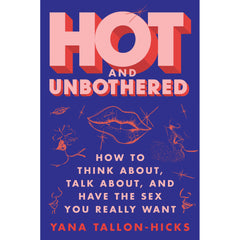 Hot and Unbothered: How to Think, Talk About, and Have the Sex You Really Want Book Harper Colins 