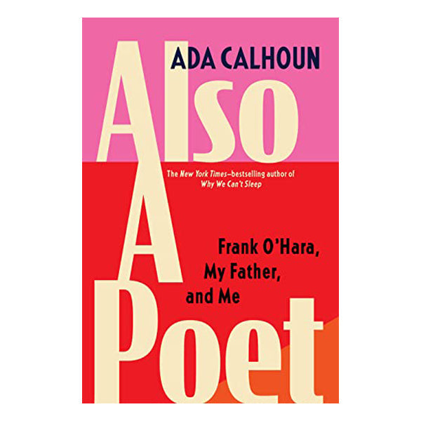 Also a Poet: Frank O'Hara, My Father, and Me