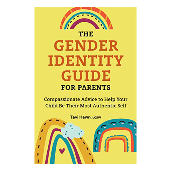 The Gender Identity Guide for Parents: Compassionate Advice to Help Your Child Be Their Most Authentic Self