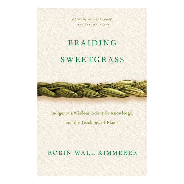Braiding Sweetgrass - Indigenous Wisdom, Scientific Knowledge and the Teachings of Plants