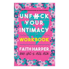 Unfuck Your Intimacy Workbook: Using Science for Better Dating, Sex, and Relationships Book Microcosm Publishing 