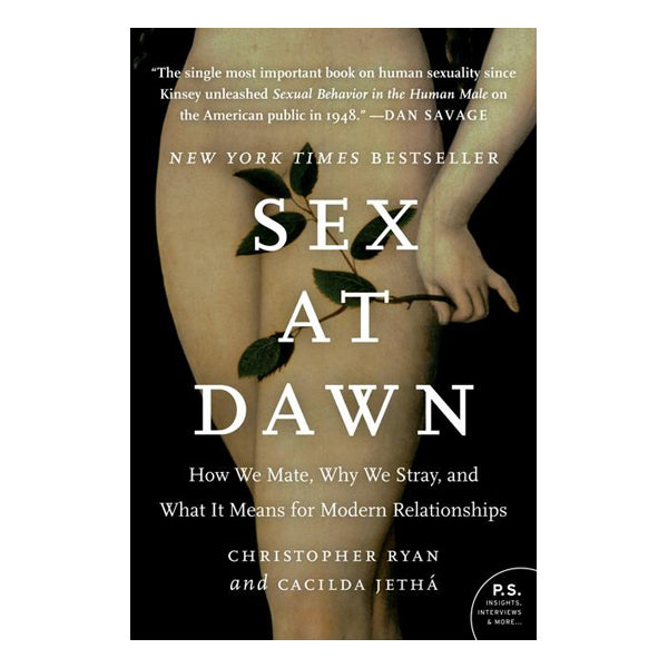 Sex at Dawn: How We Mate, Why We Stray, and What It Means for Modern Relationships