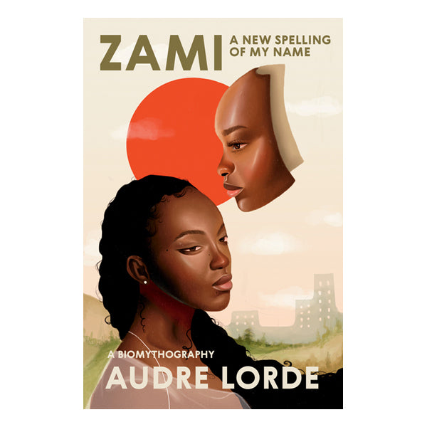 Zami: A New Spelling of My Name: A Biomythography