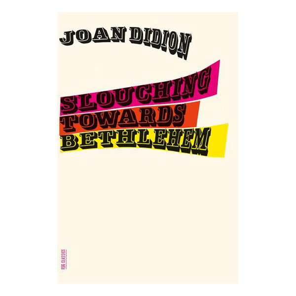 Slouching Towards Bethlehem: Essays