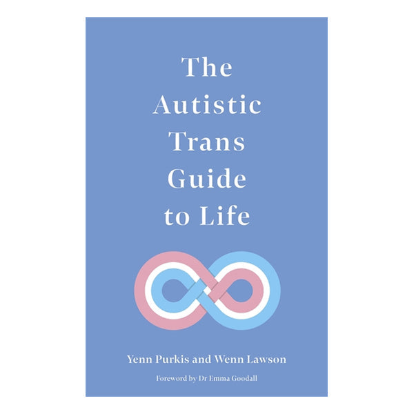 The Autistic Trans Guide to Life