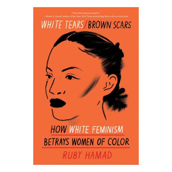 White Tears/Brown Scars: How White Feminism Betrays Women of Color