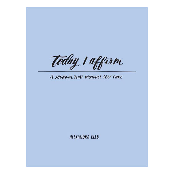 Today I Affirm: A Journal That Nurtures Self-Care