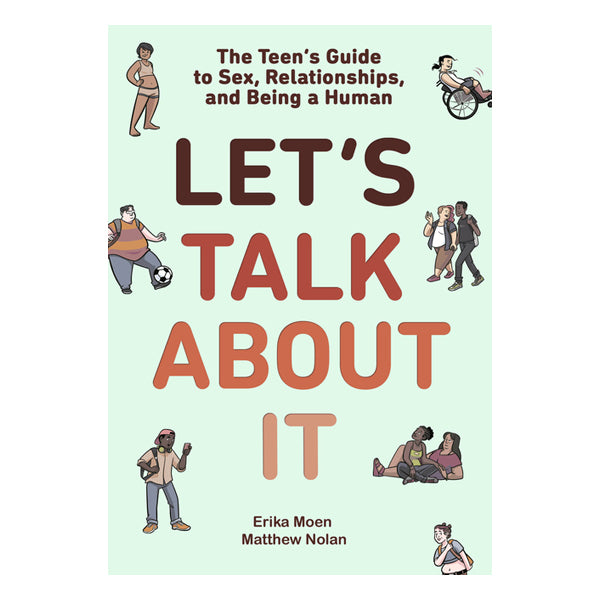 Let's Talk about It: The Teen's Guide to Sex, Relationships, and Being a Human