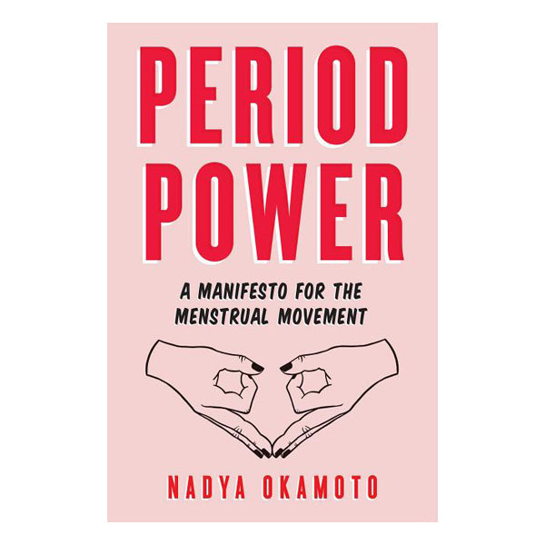 Period Power: A Manifesto for the Menstrual Movement