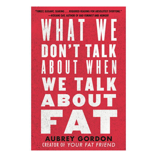 What We Don't Talk about When We Talk about Fat