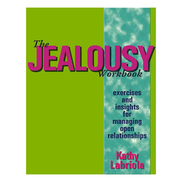 The Jealousy Workbook: Exercises and Insights for Managing Open Relationships
