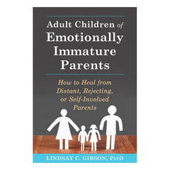 Adult Children of Emotionally Immature Parents: How to Heal from Distant, Rejecting, or Self-Involved Parents Book New Harpinger Publications 