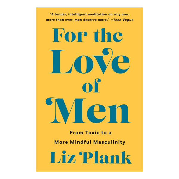 For the Love of Men: From Toxic to a More Mindful Masculinity