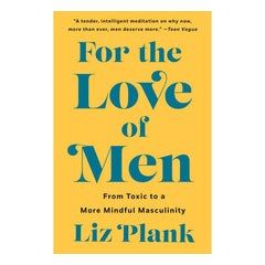 For the Love of Men: From Toxic to a More Mindful Masculinity Book St. Martin's Griffin 
