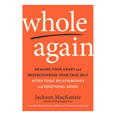 Whole Again: Healing Your Heart and Rediscovering Your True Self After Toxic Relationships and Emotional Abuse Book Tarcherperigee 
