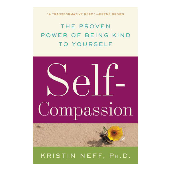 Self-Compassion: The Proven Power of Being Kind to Yourself