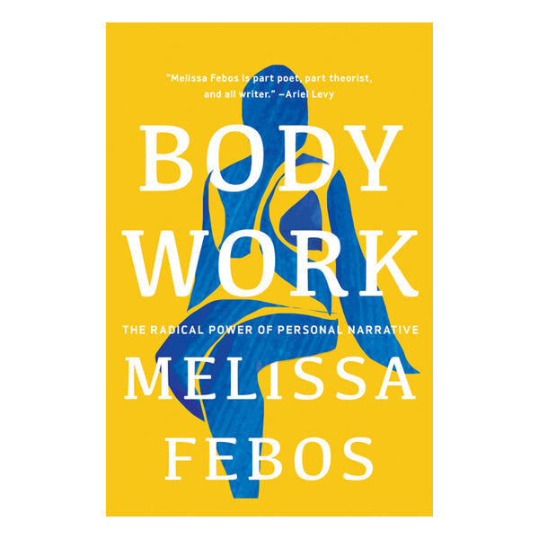 Body Work: The Radical Power of Personal Narrative