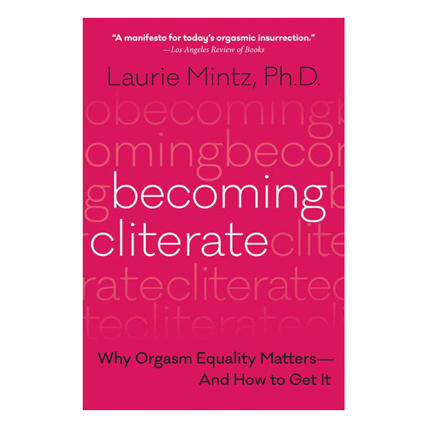 Becoming Cliterate - Why Orgasm Equality Matters And How to Get It