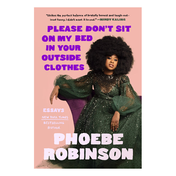 Please Don't Sit on My Bed in Your Outside Clothes: Essays