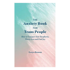 The Anxiety Book for Trans People: How to Conquer Your Dysphoria, Worry Less and Find Joy Book Jessica Kingsley Publishers 