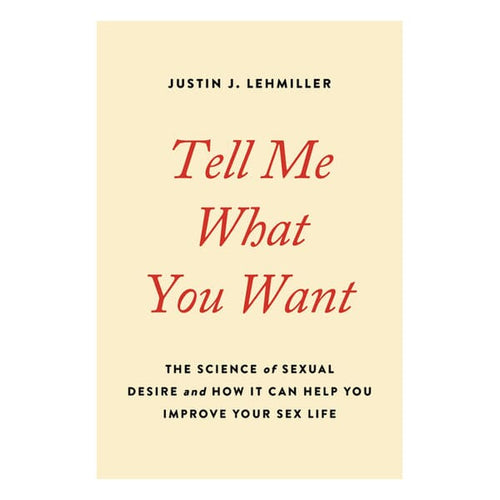 Tell Me What You Want: The Science of Sexual Desire Book Hachette Book Group 