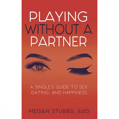 Playing Without A Partner : A Single's Guide to Sex, Dating, and Happiness Book Cleis Press 