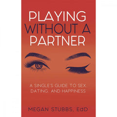 Playing Without A Partner : A Single's Guide to Sex, Dating, and Happiness Book Cleis Press 