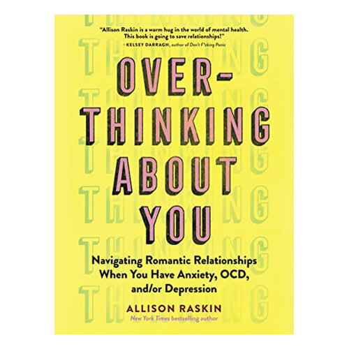 Overthinking about You: Navigating Romantic Relationships When You Have Anxiety, Ocd, And/Or Depression Book Workman Publishing 