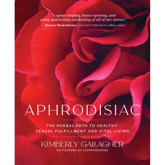 Aphrodisiac: The Herbal Path to Healthy Sexual Fulfillment and Vital Living Book Random House 