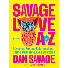 Savage Love from A to Z: Advice on Sex and Relationships, Dating and Mating, Exes and Extras Book Random House 