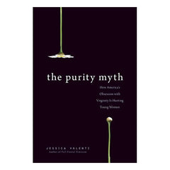 The Purity Myth: How America's Obsession with Virginity Is Hurting Young Women Book Seal Press 