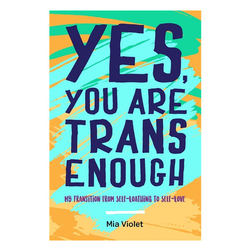 Yes, You Are Trans Enough: My Transition from Self-Loathing to Self-Love Book Jessica Kingsley Publishers 