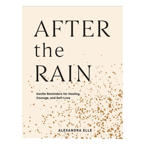 After the Rain: Gentle Reminders for Healing, Courage, and Self-Love Book Chronicle Books 