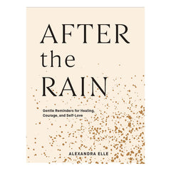 After the Rain: Gentle Reminders for Healing, Courage, and Self-Love Book Chronicle Books 