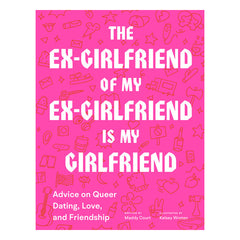 The Ex-Girlfriend of My Ex-Girlfriend Is My Girlfriend: Advice on Queer Dating, Love, and Friendship Book WF Shipping 
