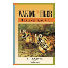Waking the Tiger: Healing Trauma: The Innate Capacity to Transform Overwhelming Experiences Book North Atlantic Books 