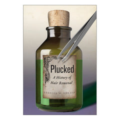 Plucked: A History of Hair Removal Book New York University Press 