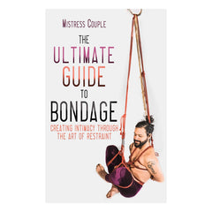 Ultimate Guide to Bondage: Creating Intimacy Through the Art of Restraint Book Start-Viva 