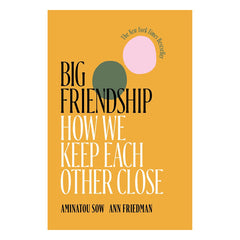 Big Friendship: How We Keep Each Other Close Book Simon & Schuster 