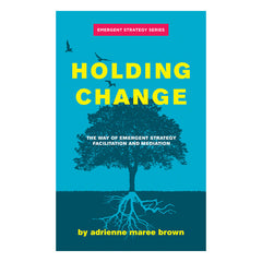 Holding Change: The Way of Emergent Strategy Facilitation and Mediation Book AK Press 
