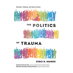 The Politics of Trauma: Somatics, Healing, and Social Justice Book North Atlantic Books 