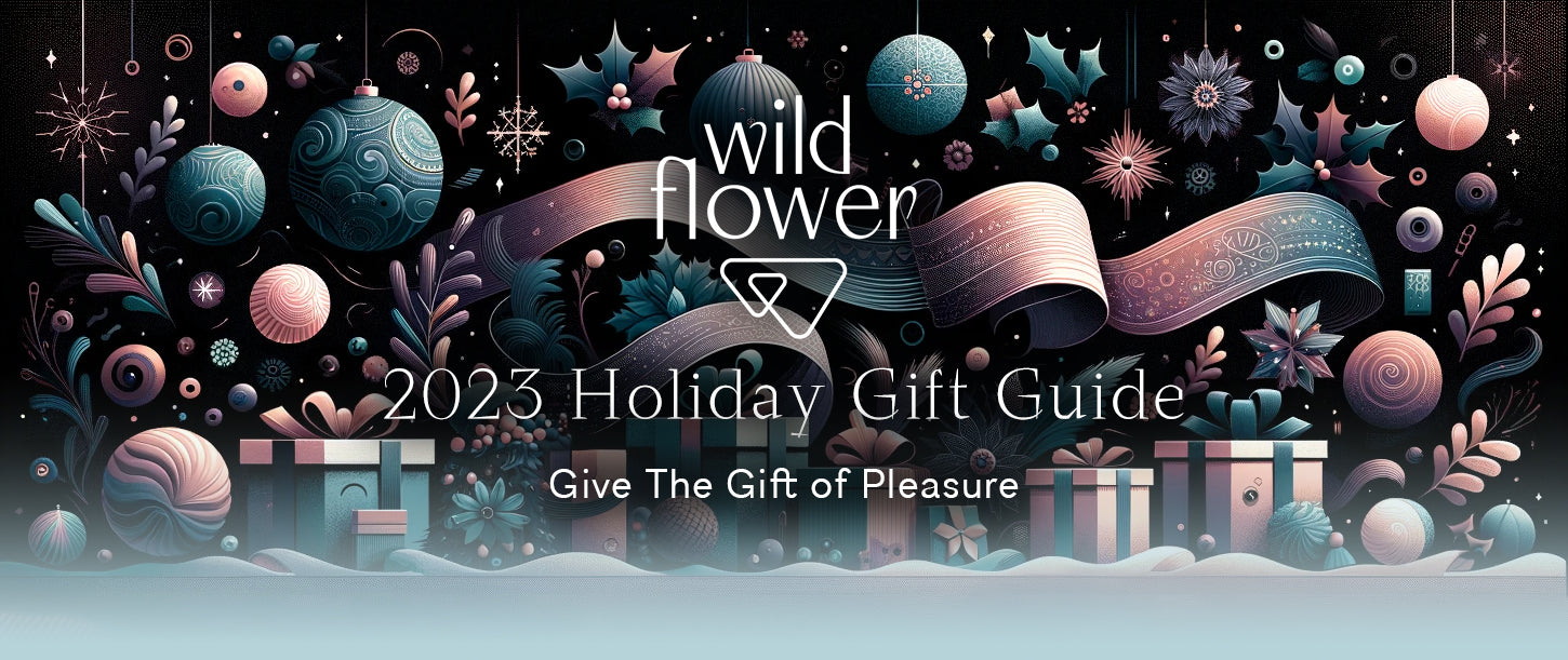 Wild Flower 2023 Holiday Gift Guide: Give The Gift of Pleasure