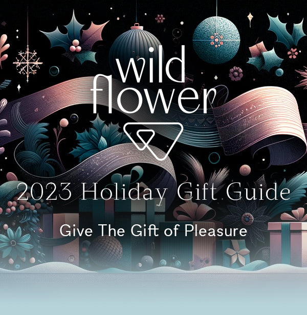 Wild Flower 2023 Holiday Gift Guide: Give The Gift of Pleasure